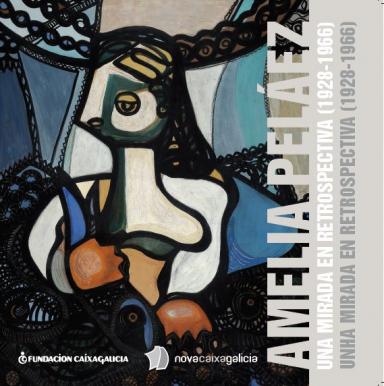 Amelia Peláez: Una mirada en retrospectiva (1928-1966) = Unha mirada en retrospectiva (1928-1966)