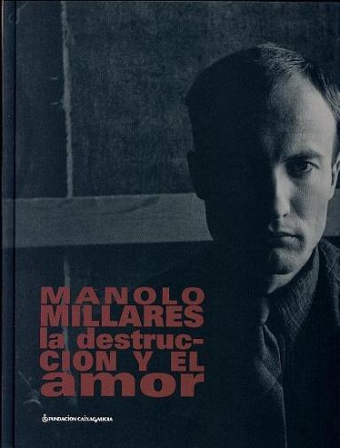 Manolo Millares: La destrucción y el amor